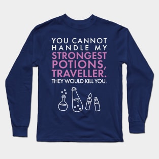 You cannot handle my STRONGEST POTIONS traveller. Long Sleeve T-Shirt